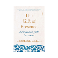 The Gift of Presence Caroline Welch